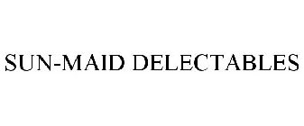 SUN-MAID DELECTABLES