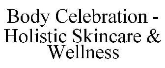 BODY CELEBRATION - HOLISTIC SKINCARE & WELLNESS