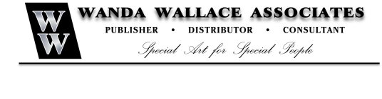 WANDA WALLACE ASSOCIATES , PUBLISHER DISTRIBUTOR CONSULTANT, SPECIAL ART FOR SPECIAL PEOPLE
