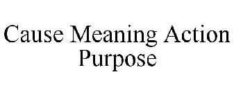 CAUSE MEANING ACTION PURPOSE
