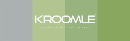 KROOMLE RESPONSIBLY CONNECTED