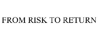 FROM RISK TO RETURN