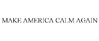 MAKE AMERICA CALM AGAIN