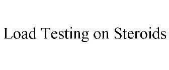 LOAD TESTING ON STEROIDS