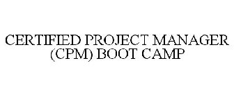 CERTIFIED PROJECT MANAGER (CPM) BOOT CAMP