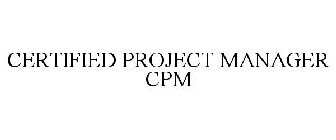 CERTIFIED PROJECT MANAGER CPM