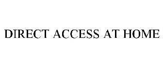 DIRECT ACCESS AT HOME