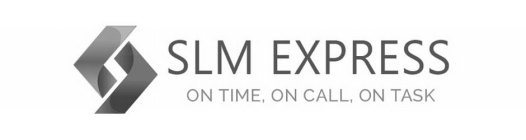 SLM EXPRESS ON TIME, ON CALL, ON TASK