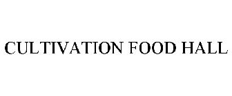 CULTIVATION FOOD HALL
