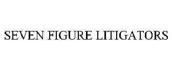 SEVEN FIGURE LITIGATORS