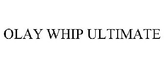 OLAY WHIP ULTIMATE