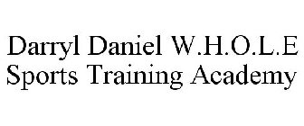 DARRYL DANIEL W.H.O.L.E SPORTS TRAINING ACADEMY