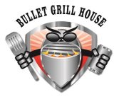 BULLET GRILL HOUSE