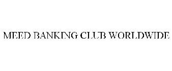 MEED BANKING CLUB WORLDWIDE