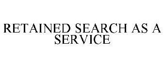 RETAINED SEARCH AS A SERVICE