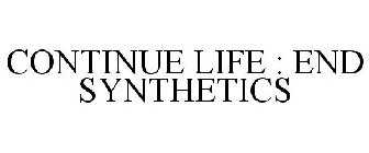 CONTINUE LIFE : END SYNTHETICS