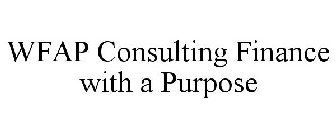 WFAP CONSULTING FINANCE WITH A PURPOSE