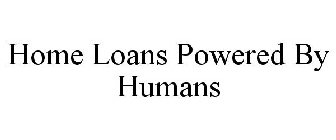 HOME LOANS POWERED BY HUMANS