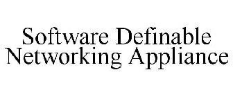 SOFTWARE DEFINABLE NETWORKING APPLIANCE