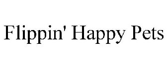 FLIPPIN' HAPPY PETS