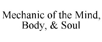 MECHANIC OF THE MIND, BODY, & SOUL