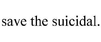 SAVE THE SUICIDAL.