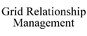 GRID RELATIONSHIP MANAGEMENT