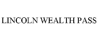 LINCOLN WEALTH PASS