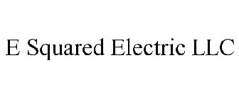 E SQUARED ELECTRIC LLC