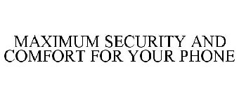 MAXIMUM SECURITY AND COMFORT FOR YOUR PHONE