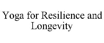 YOGA FOR RESILIENCE AND LONGEVITY