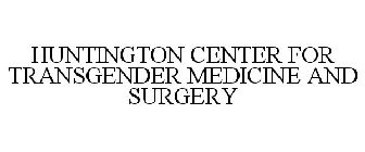 HUNTINGTON CENTER FOR TRANSGENDER MEDICINE AND SURGERY
