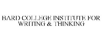BARD COLLEGE INSTITUTE FOR WRITING & THINKING