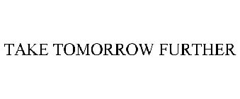 TAKE TOMORROW FURTHER