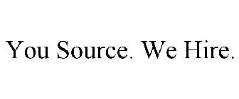 YOU SOURCE. WE HIRE.