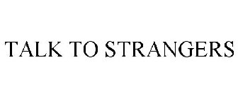 TALK TO STRANGERS