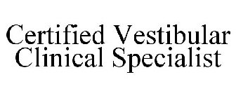 CERTIFIED VESTIBULAR CLINICAL SPECIALIST