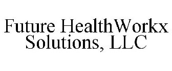 FUTURE HEALTHWORKX SOLUTIONS, LLC