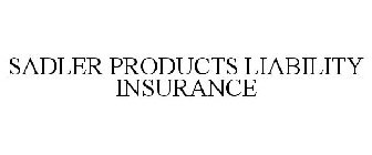 SADLER PRODUCTS LIABILITY INSURANCE