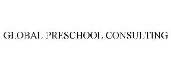 GLOBAL PRESCHOOL CONSULTING