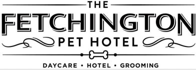 THE FETCHINGTON PET HOTEL DAYCARE HOTEL GROOMING