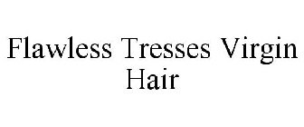 FLAWLESS TRESSES VIRGIN HAIR