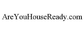 AREYOUHOUSEREADY.COM