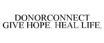 DONORCONNECT GIVE HOPE. HEAL LIFE.