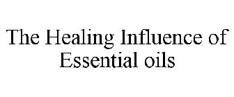 THE HEALING INFLUENCE OF ESSENTIAL OILS