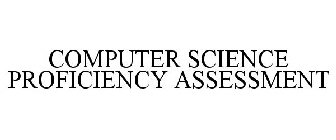COMPUTER SCIENCE PROFICIENCY ASSESSMENT