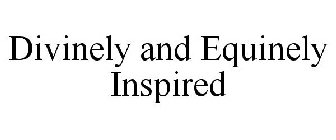 DIVINELY AND EQUINELY INSPIRED