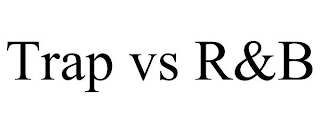 TRAP VS R&B