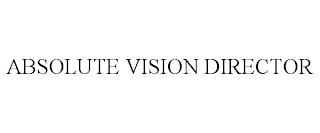 ABSOLUTE VISION DIRECTOR