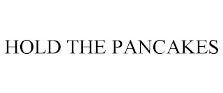 HOLD THE PANCAKES